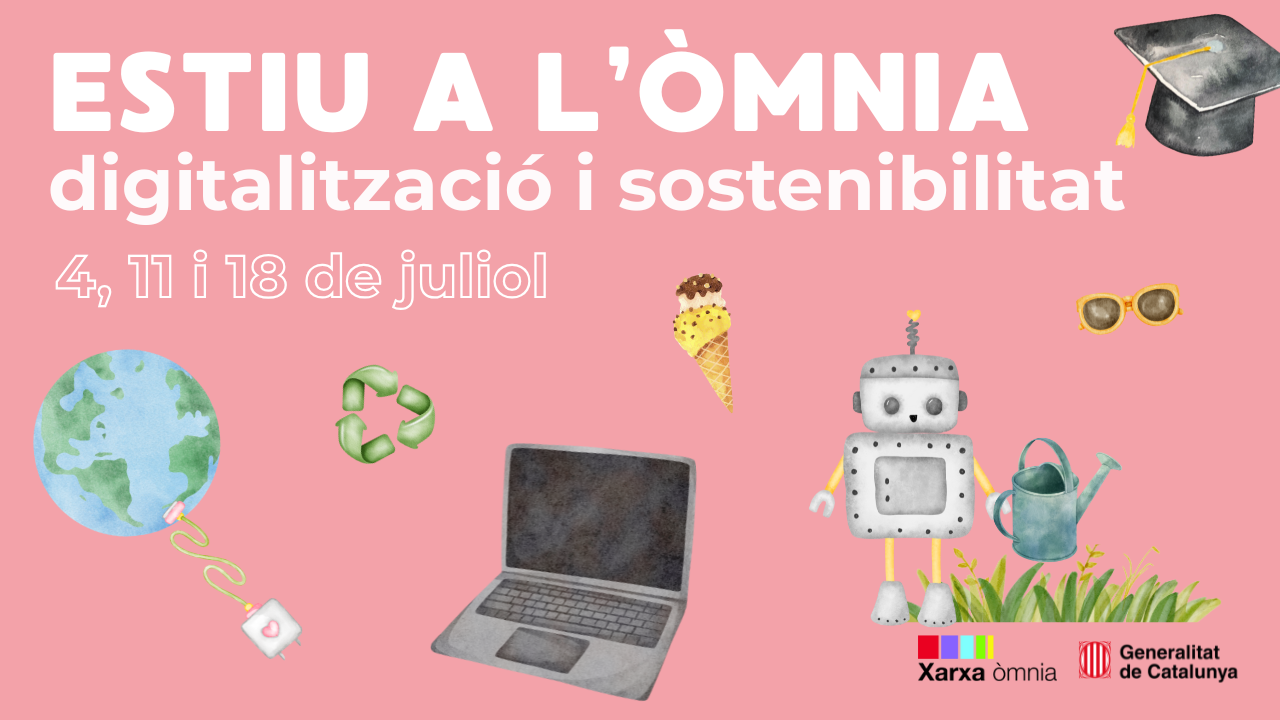 ibilitat, 4, 11 i 18 de juliol’. Hi ha dibuixos d’un planeta Terra amb un cable connectat, un símbol de reciclatge, un portàtil, un gelat, un robot amb regadora, unes ulleres de sol i un birret de graduació. A la part inferior hi ha els logotips de Xarxa Òmnia i la Generalitat de Catalunya.