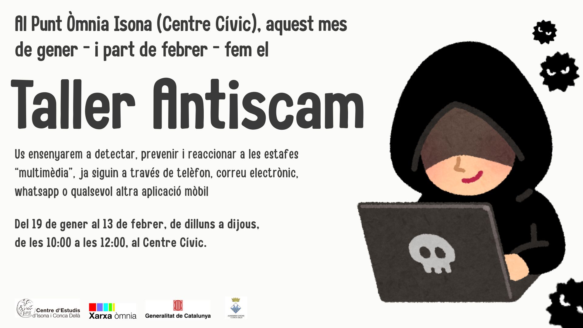 Text alternatiu (alt):  Il·lustració d’una persona amb caputxa fosca utilitzant un ordinador portàtil, amb una icona de calavera a la pantalla, que simbolitza les estafes digitals. A l’esquerra hi apareix el text informatiu del “Taller Antiscam” del Punt Òmnia Isona, amb dates, horaris i logotips de la Xarxa Òmnia, la Generalitat de Catalunya i l’Ajuntament d’Isona i Conca Dellà.